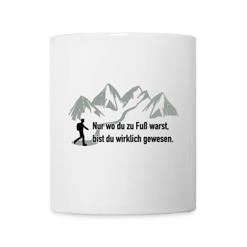 Nur wo du zu Fuß warst - Tasse - Weiß - Vorne