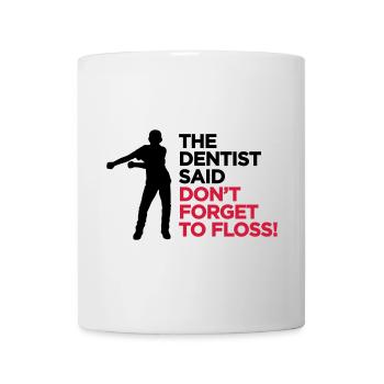 Der Zahnarzt sagte, nicht zu FLOSS Tanz vergessen - Tasse - Weiß - Vorne
