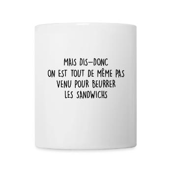 on est pas venu pour beurrer les sandwichs - Mug blanc - blanc - Devant