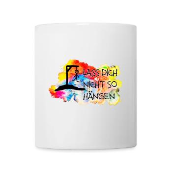 Lass Dich nicht so hängen.... - Tasse - Weiß - Vorne