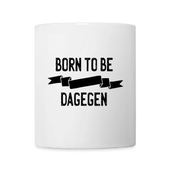 Born to be dagegen - Tasse - Weiß - Vorne