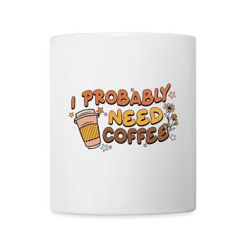 J’ai probablement besoin de café - Mug blanc - blanc - Devant