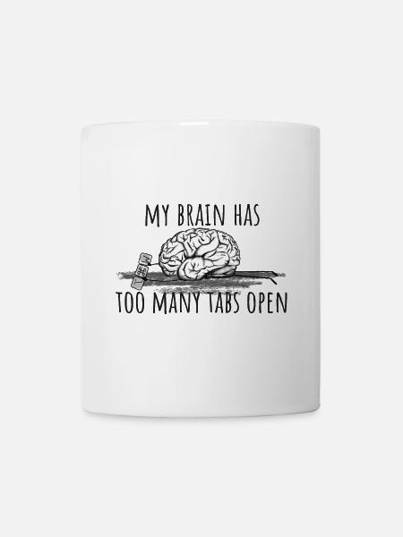 My Brain has too many tabs open! - Tasse - Weiß