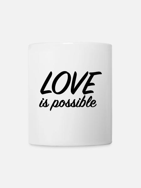 Liebe ist möglich – Positive Liebesbotschaft - Tasse - Weiß