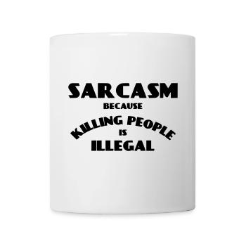 Sarkasmus, weil das Töten von Menschen illegal ist * - Tasse - Weiß - Vorne