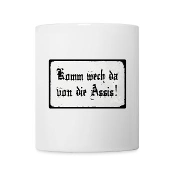 Komm wech da von die Assis - Tasse - Weiß - Vorne