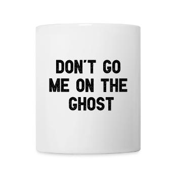 Don't Go Me On The Ghost Lustiges Denglisch - Tasse - Weiß - Vorne