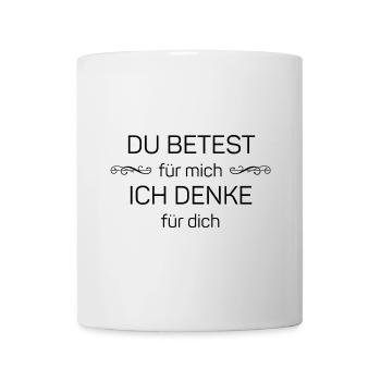 Du betest für mich - ich denke für dich - Tasse - Weiß - Vorne