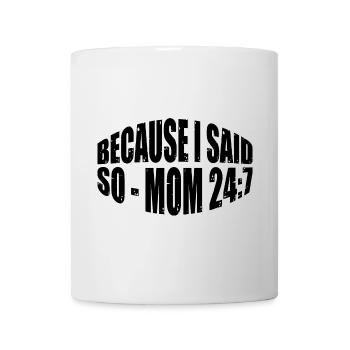 Because I Said So - Mom 24:7 31 - Mug - white - Front