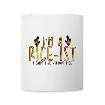 I'm A Rice-ist I Can't Live Without Rice 4 - Tasse - Weiß - Vorne