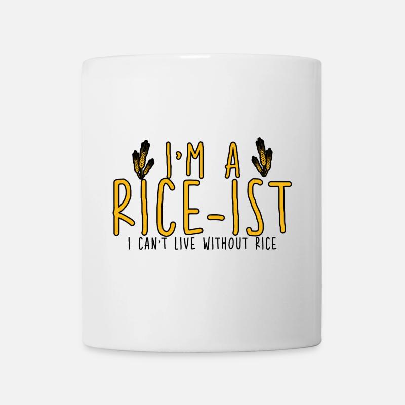 I'm A Rice-ist I Can't Live Without Rice 4 - Tasse - Weiß