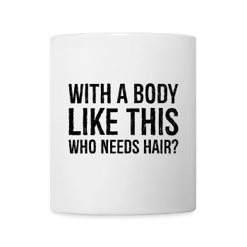 avec un corps comme ça, qui a besoin de cheveux - Mug blanc - blanc - Devant