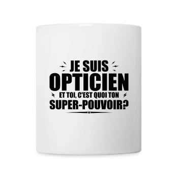 Je suis Opticien. C'est quoi ton super pouvoir ? - Mug blanc - blanc - Devant