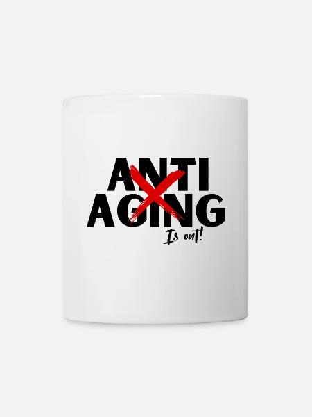 Anti Aging is out, Proving ist die Devise - Tasse - Weiß