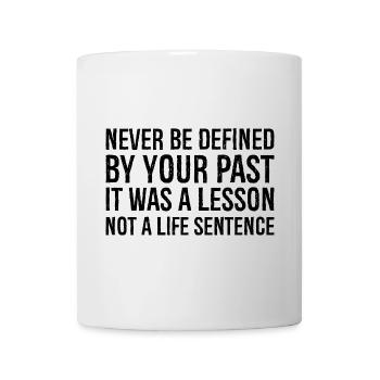 Lass dich nie von deiner Vergangenheit definieren, es war eine Lektion - Tasse - Weiß - Vorne