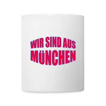 Wir sind aus München - Tasse - Weiß - Vorne