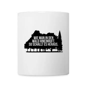 Wie man in den Wald ruft, so schallt es heraus. - Tasse - Weiß - Vorne