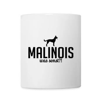 MALINOIS was sonst Hundespruch Wilsigns - Tasse - Weiß - Vorne