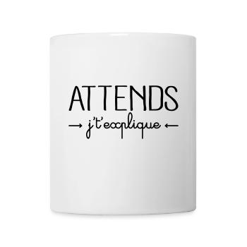 Attends j't'explique - Mug blanc - blanc - Devant