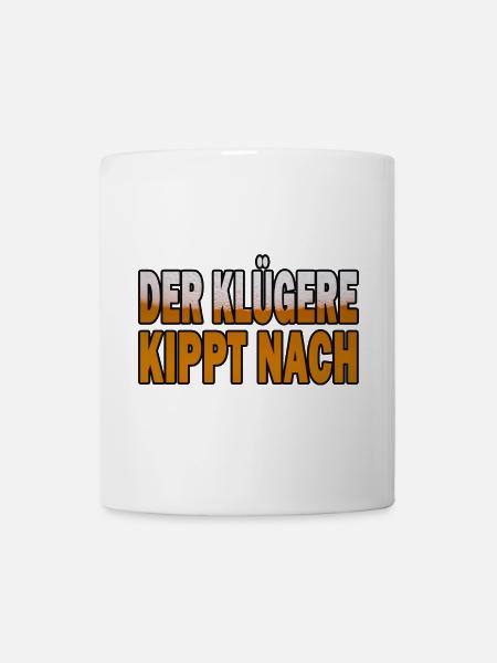 Der Klügere Kippt Nach - Tasse - Weiß