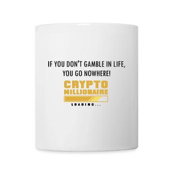 IF YOU DON T GAMBLE IN LIFE, YOU GO NOWHERE! - Mug - white - Front