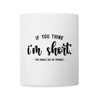 if you think i m short you should see my patience - Mug - white - Front
