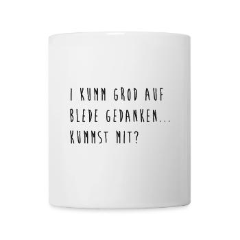 I kumm grod auf blede Gedanken... kummst mit? - Tasse - Weiß - Vorne