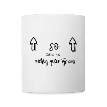 So sieht ein richtig geiler Typ aus - Tasse - Weiß - Vorne