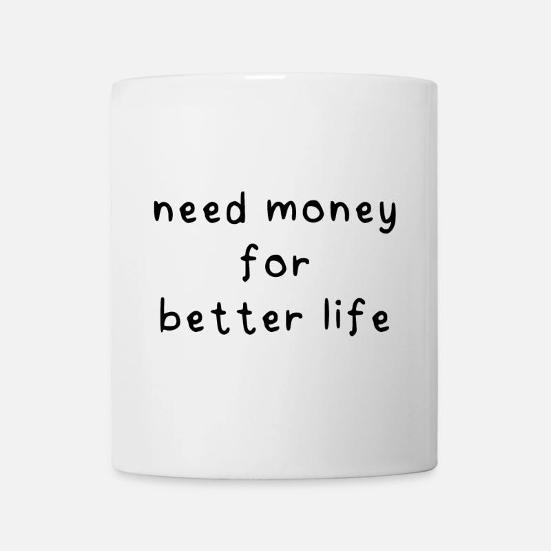 Besoin d’argent pour une vie meilleure - Mug blanc - blanc