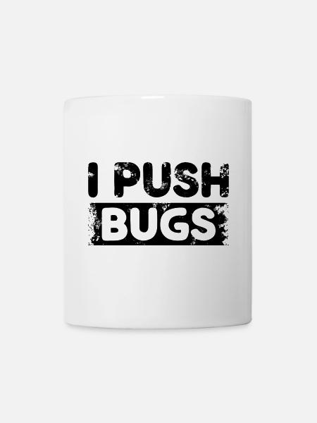 I Push Bugs - Tasse - Weiß
