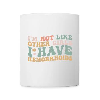 I'm Not Like Other Girls I Have Hemorrhoids - Mug blanc - blanc - Devant