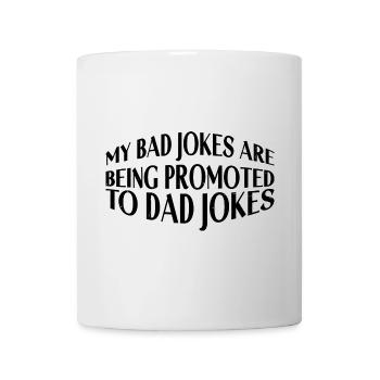 My Bad Jokes Are Being Promoted To Dad Jokes 4 - Tasse - Weiß - Vorne