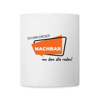 Ich bin dieser Nachbar von dem alle reden - Tasse - Weiß - Vorne