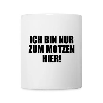 Ich bin nur zum Motzen hier - Tasse - Weiß - Vorne
