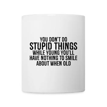 you don't do stupid things while young you'll - Mug - white - Front