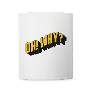 OH! WHY? – Retro Textdesign - Tasse - Weiß - Vorne