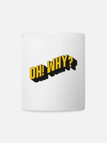 OH! WHY? – Retro Textdesign - Tasse - Weiß
