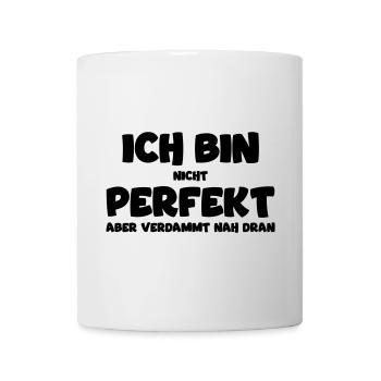 Ich bin nicht perfekt, aber nah dran! Funnyshirt - Tasse - Weiß - Vorne