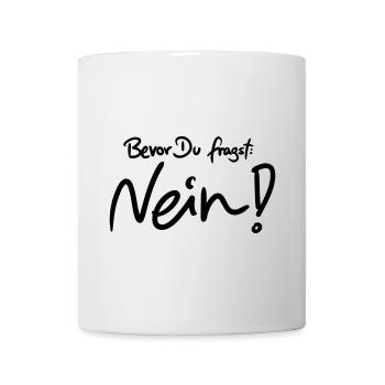 Bevor Du fragst: NEIN! (Das Original) - Tasse - Weiß - Vorne
