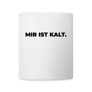 mir ist kalt - Statement Print - Tasse - Weiß - Vorne