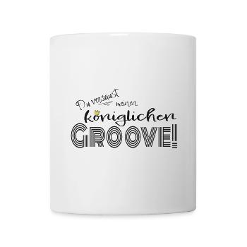 Du versaust meinen königlichen Groove! - Tasse - Weiß - Vorne