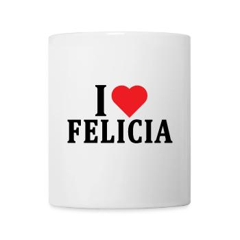T-Shirt Ich liebe Felicia T-Shirt Geschenkidee - Tasse - Weiß - Vorne