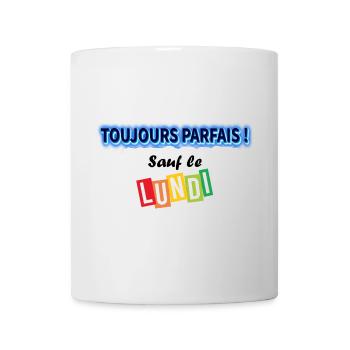 Toujours parfait sauf le lundi ! - Mug blanc - blanc - Devant