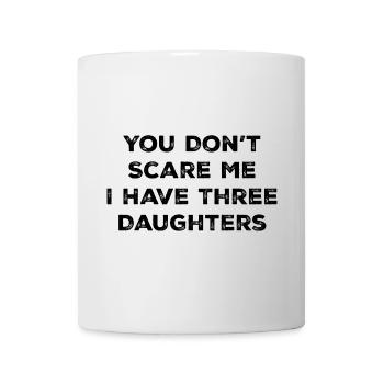 You Don't Scare Me I Have 3 Three Daughters - Mug blanc - blanc - Devant