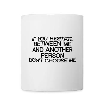 If You Hesitate Between Me And Another Person - Mug - white - Front