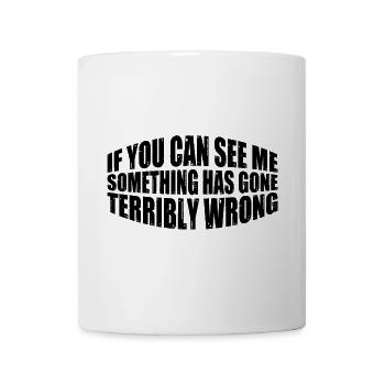 If You Can See Me, Something Has Gone Wrong 12 - Mug - white - Front