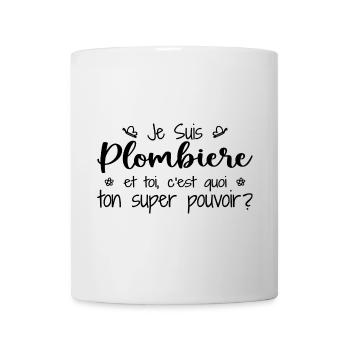 Je suis Plombière. C'est quoi ton super pouvoir ? - Mug blanc - blanc - Devant