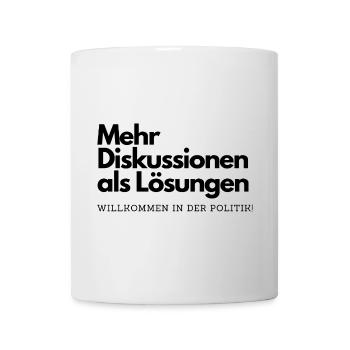 Mehr Diskussionen als Lösungen Willkommen Politik - Tasse - Weiß - Vorne