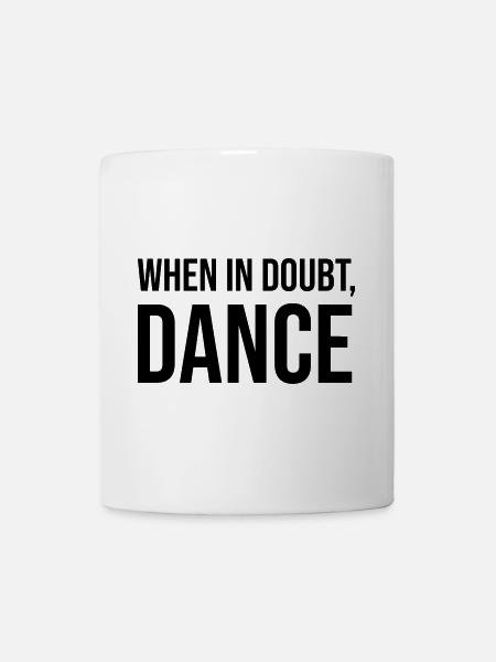 When in Doubt Dance - Tasse - Weiß