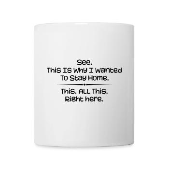 Siehe. Darum wollte ich zu Hause bleiben - Tasse - Weiß - Vorne